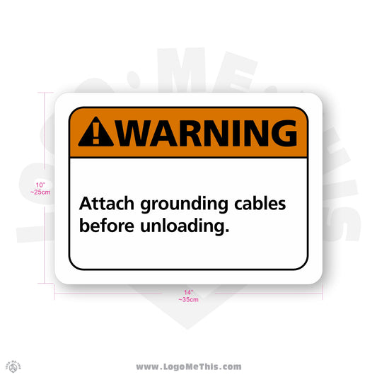 Attach Grounding Cables Before Unloading, 10x14" Warning Sign 02-04-04-1