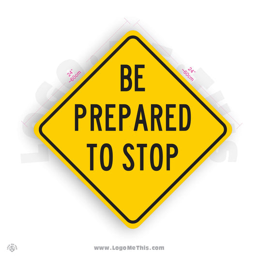 Be Prepared to Stop, 24x24" Reflective Safety Yellow Aluminum Sign