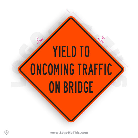 Yield to Oncoming Traffic on Bridge, 24x24" Reflective Construction Orange Aluminum Sign