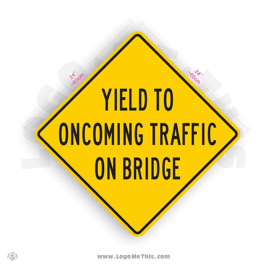 Yield to Oncoming Traffic on Bridge, 24x24" Reflective Safety Yellow Aluminum Sign
