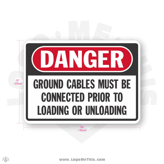Ground Cables Must Be Connected Prior To Loading or Unloading, 10x14" Danger Sign