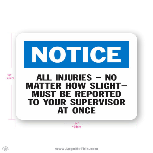 All Injuries Must Be Reported To Your Supervisor, 10x14" Notice Sign